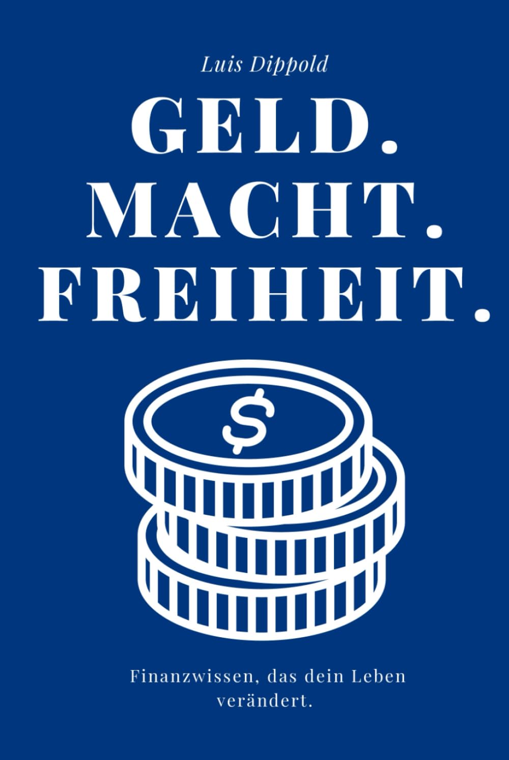 Geld. Macht. Freiheit. – Finanzwissen, das dein Leben verändert: Strategien für nachhaltigen Wohlstand und finanzielle Freiheit