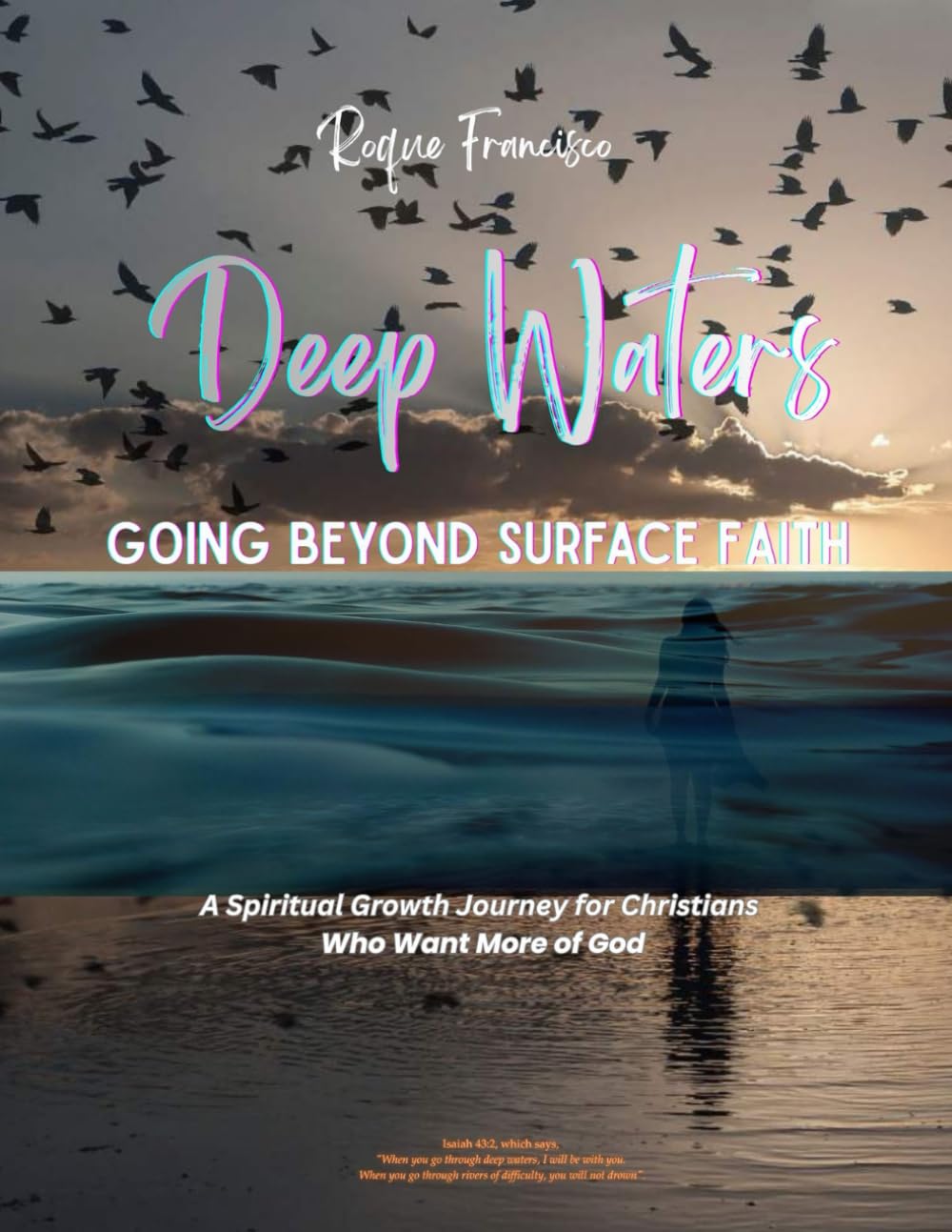 Deep Waters: Going Beyond Surface Faith: A Spiritual Growth Journey for Christians Who Want More of God