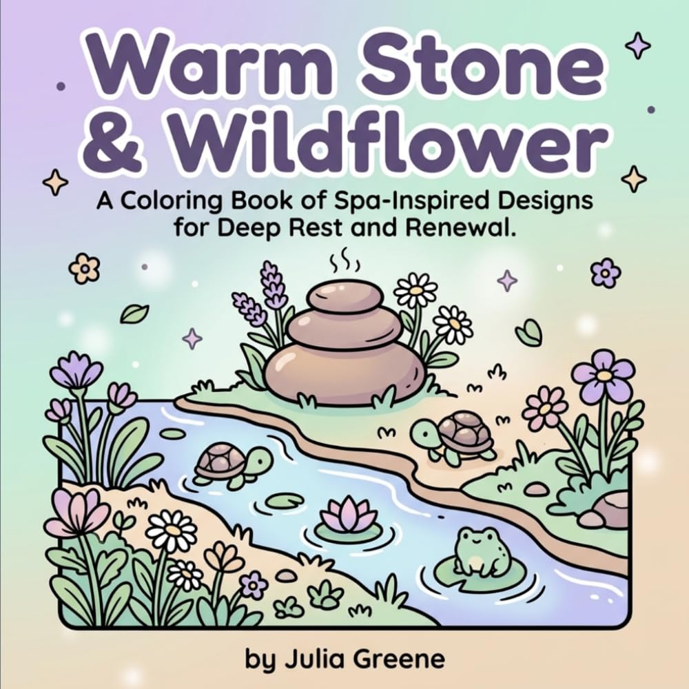 Warm Stone & Wildflower: A Coloring Book of Spa-Inspired Designs for Deep Rest and Renewal