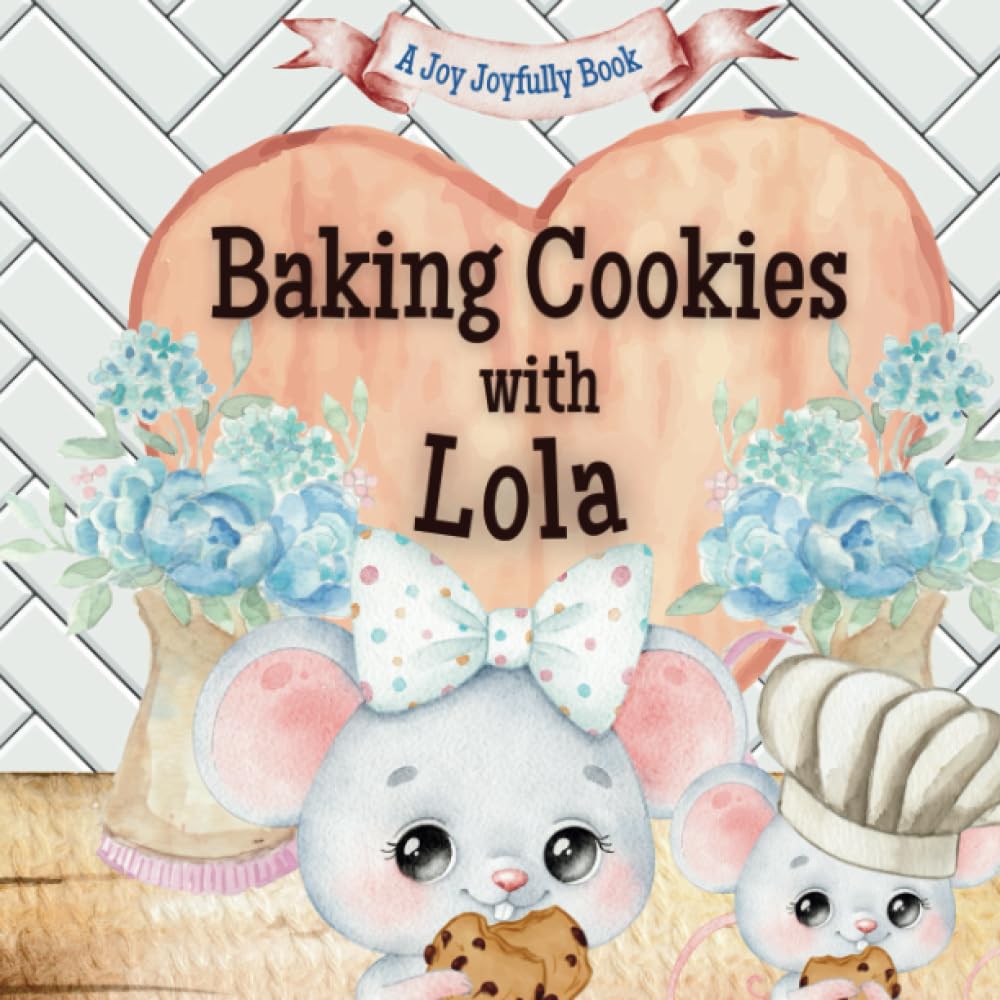 Baking Cookies with Lola: A charming rhyming book about baking with your grandchild! Cookie recipe included! I love Lola! Lola Loves me! Lola Loves