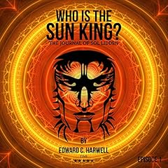 Who is the Sun King?: Sol Liddens Journal Audiolibro Por Edward C Harwell arte de portada