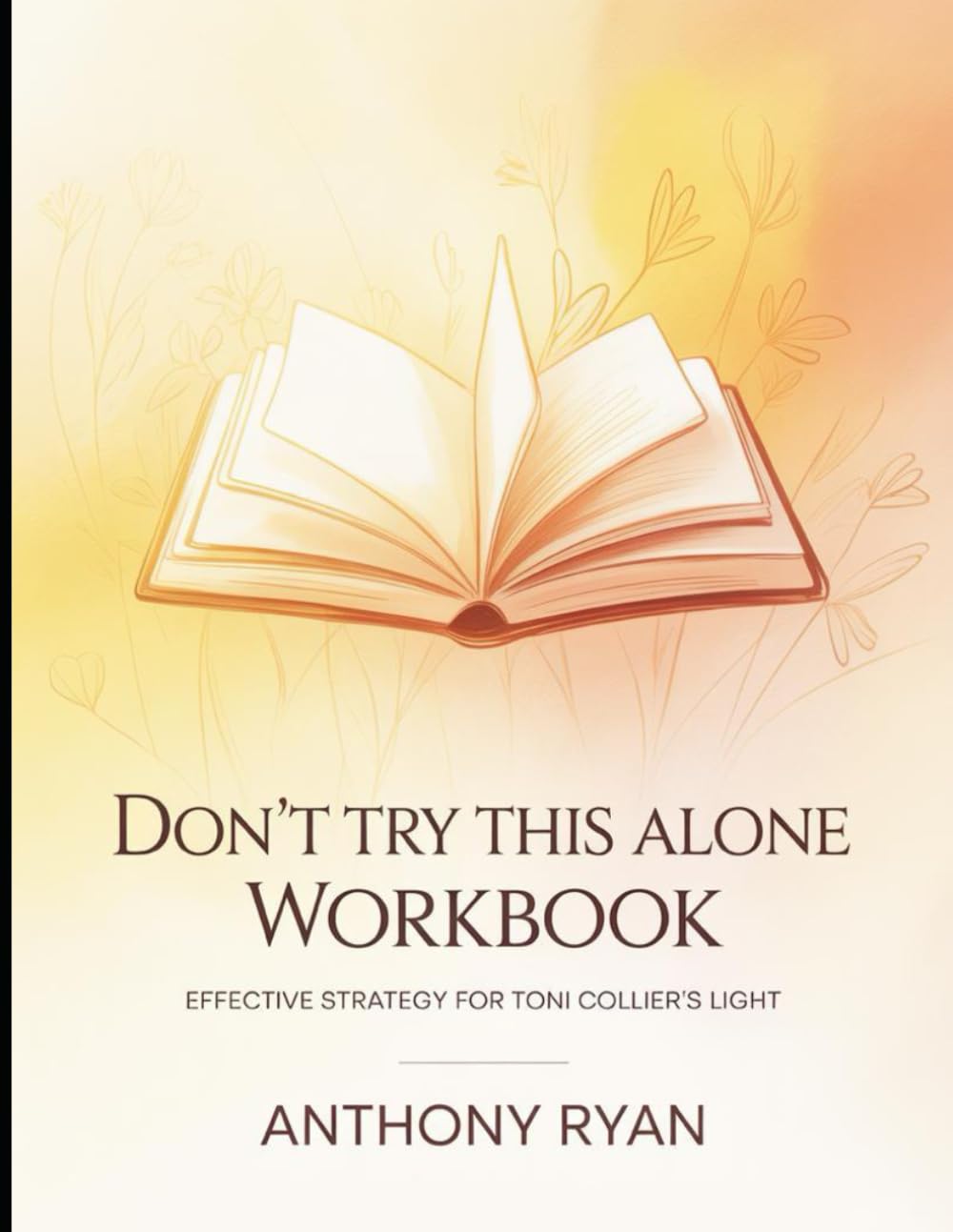 Don't Try this alone Workbook: Effective Strategy for Toni Collier's Light