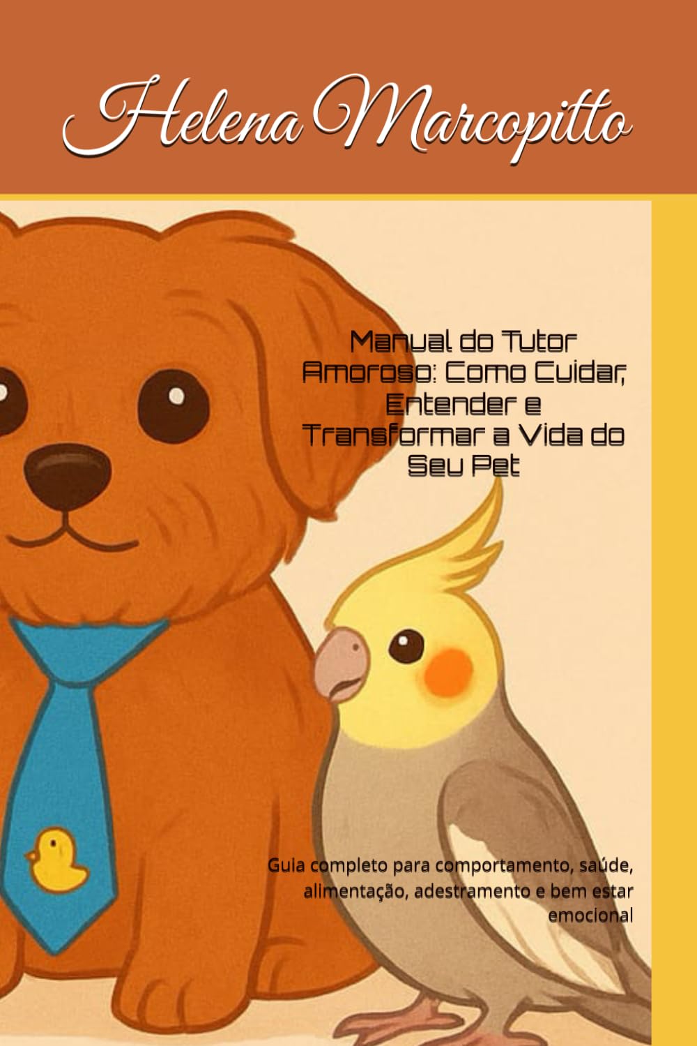 Manual do Tutor Amoroso: Como Cuidar, Entender e Transformar a Vida do Seu Pet: Guia completo para comportamento, saúde, alimentação, adestramento e bem estar emocional