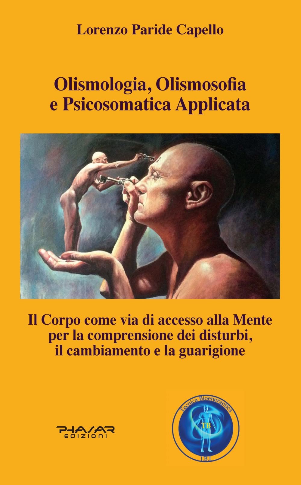 Olismologia, Olismosofia E Psicosomatica Applicata. Il Corpo Come Via Di Accesso Alla Mente Per La Comprensione Dei Disturbi, Il Cambiamento E La Guarigione - 4