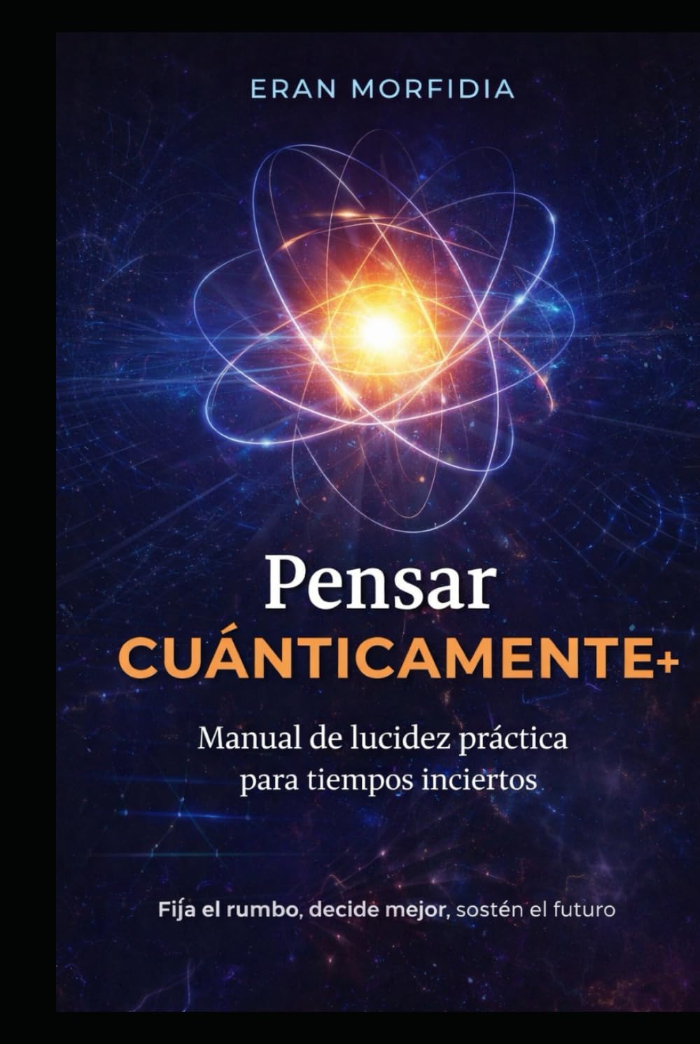 Pensar Cuánticamente: Un método práctico para entrenar la mente en probabilidades, posibilidades y decisiones de alto impacto