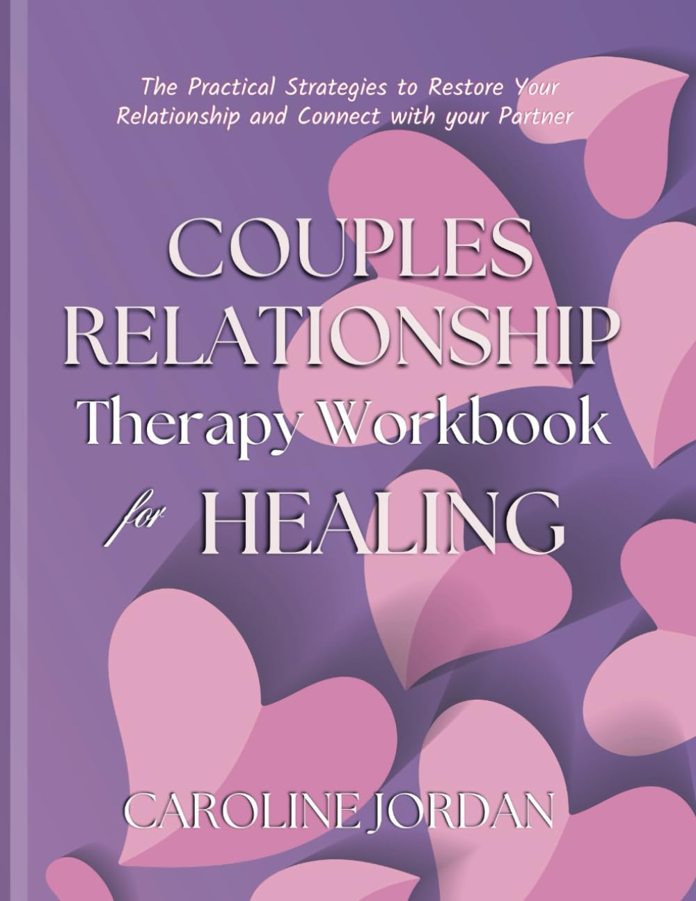 Couples Relationship Therapy Workbook for Healing: The Practical Strategies to Restore Your Relationship and Connect with your Partner