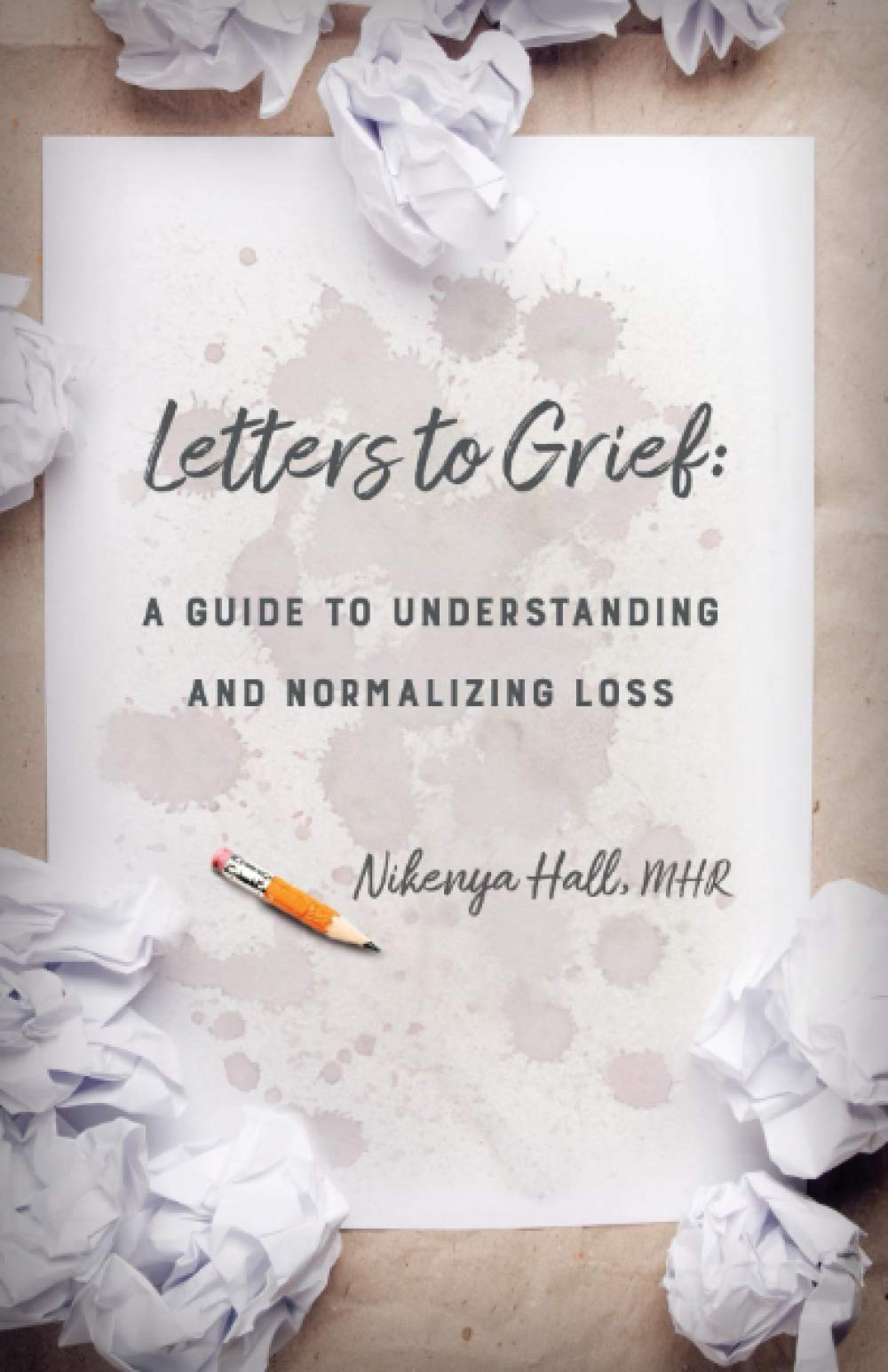 Letters To Grief: A Guide To Understanding and Normalizing Loss