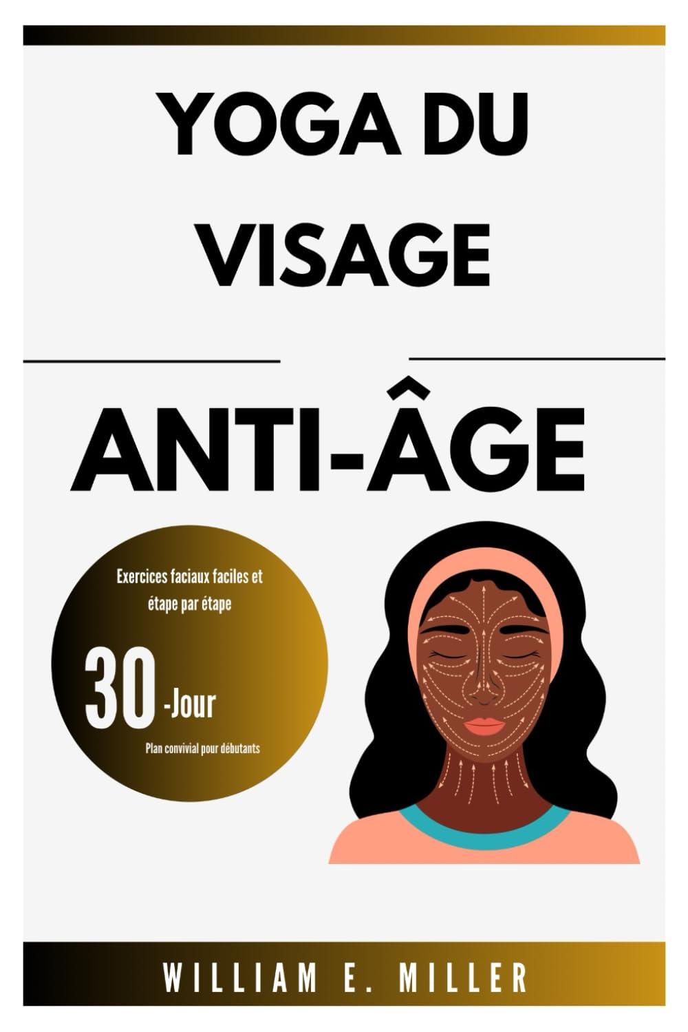 Yoga du visage anti-âge: Exercices faciaux faciles et étape par étape / Plan convivial pour débutants de 30 jours (Easy Home Workouts for Everyone)