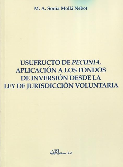 Portada de Usufructo de pecunia. Aplicación a los fondos de inversión desde la ley de jurisdicción voluntaria