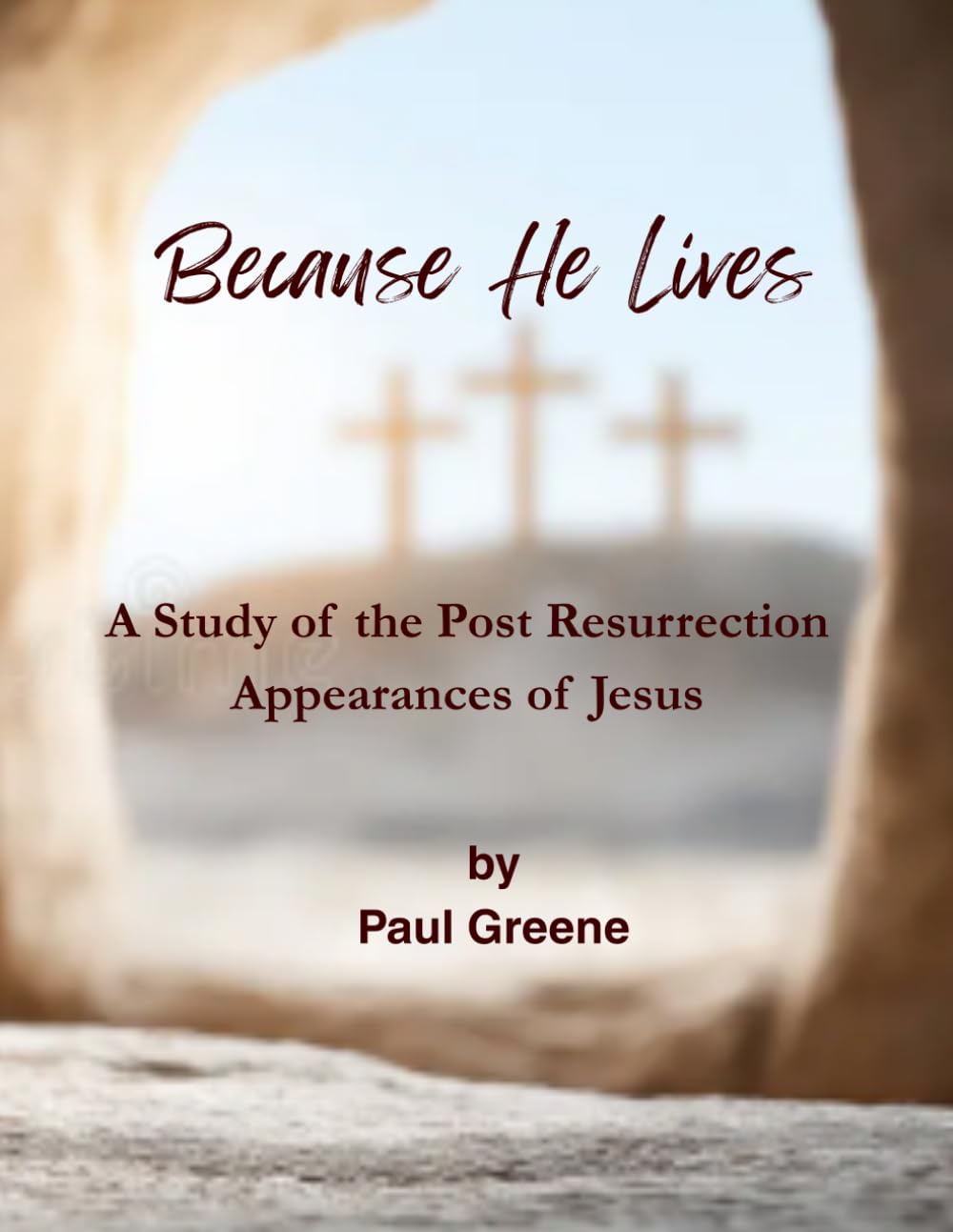 Because He Lives: A Study of the Post Resurrection Appearances of Jesus