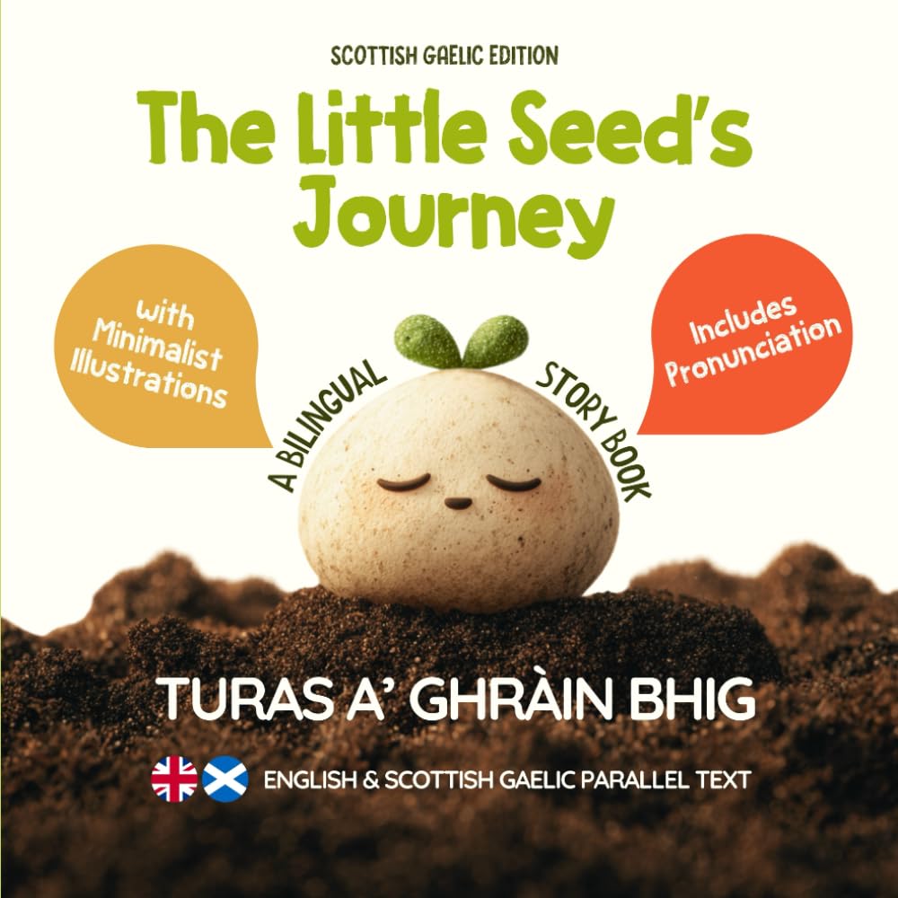 The Little Seed’s Journey (Scottish Gaelic Edition): A Bilingual English-Scottish Gaelic Picture Book for Kids with Parallel Text and Pronunciation (Learn Scottish Gaelic)