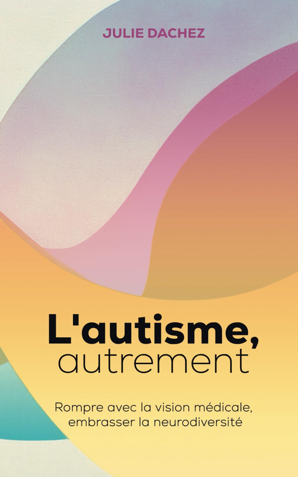 L'autisme, autrement: Rompre avec la vision médicale, embrasser la neurodiversité