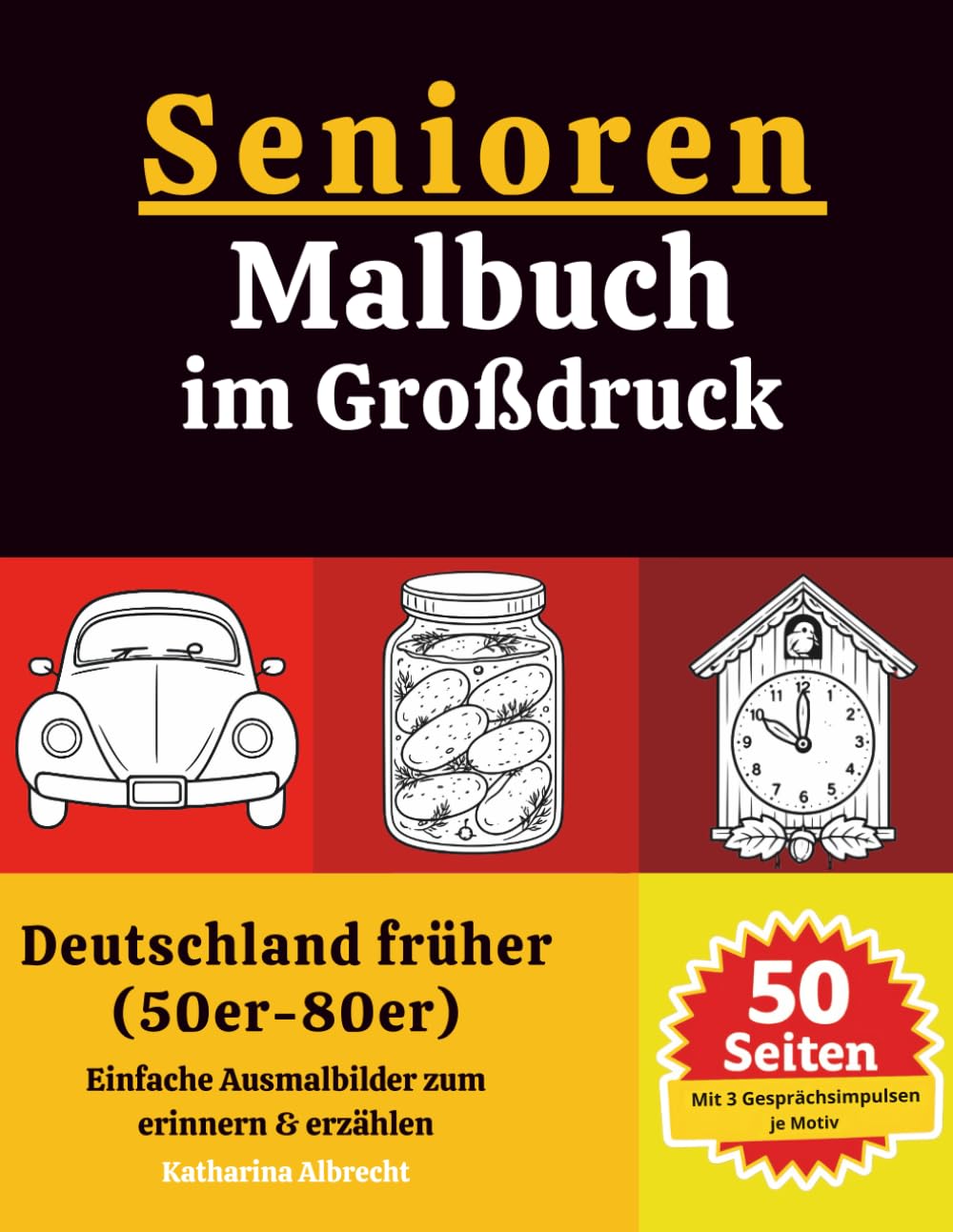 Senioren-Malbuch im Großdruck: Deutschland früher (50er–80er): 50 nostalgische Motive mit 3 Gesprächsimpulsen zum Erinnern & Erzählen | Für Senioren & Menschen mit Demenz | Einseitig gedruckt