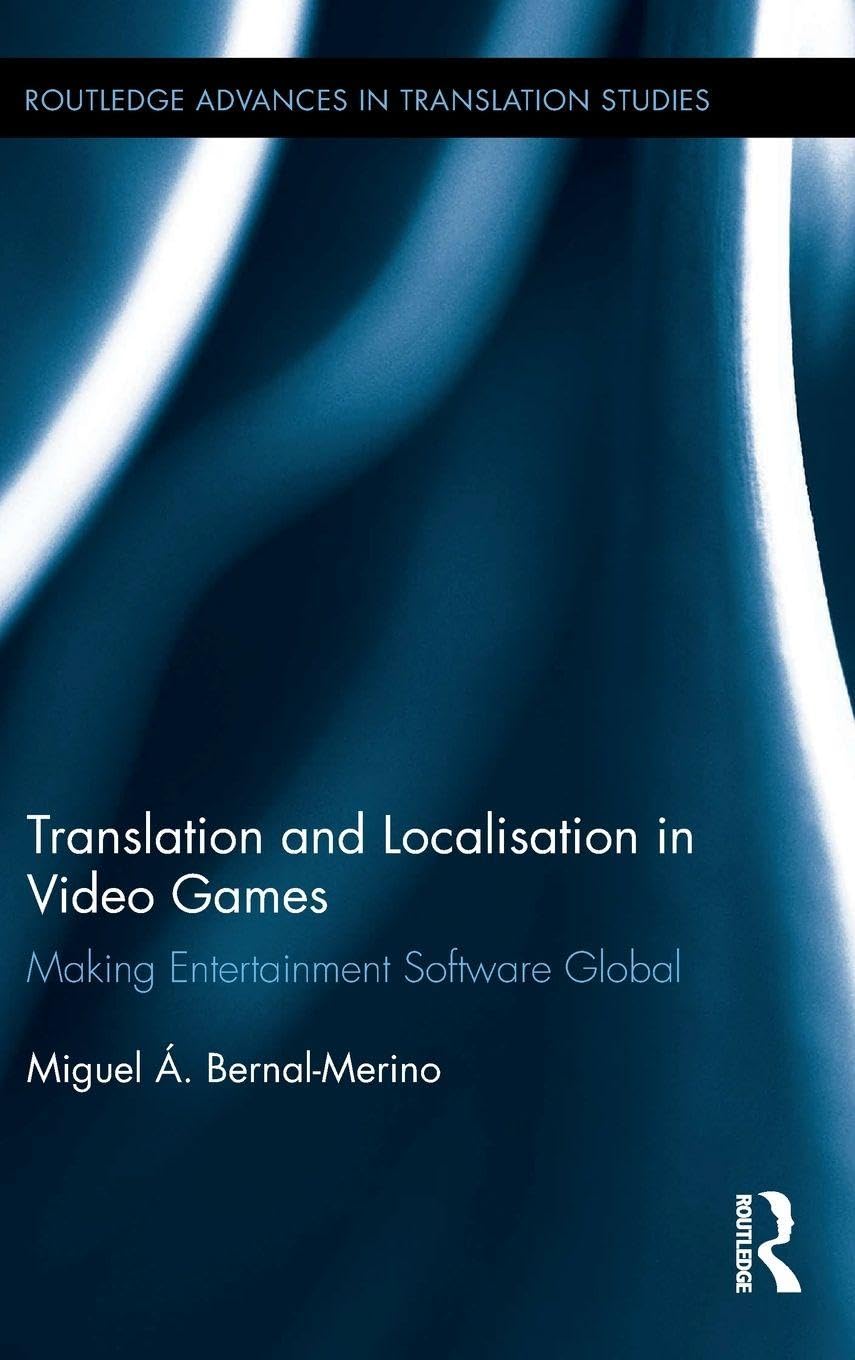 Translation and Localisation in Video Games: Making Entertainment Software Global (Routledge Advances in Translation Studies, 6, Band 6)