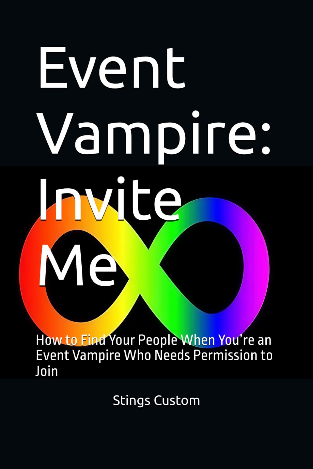Event Vampire: Invite Me: How to Find Your People When You’re an Event Vampire Who Needs Permission to Join (Flirt. Friend. Function. A Trilogy for ... Adults Who Want to Belong Without Masking)