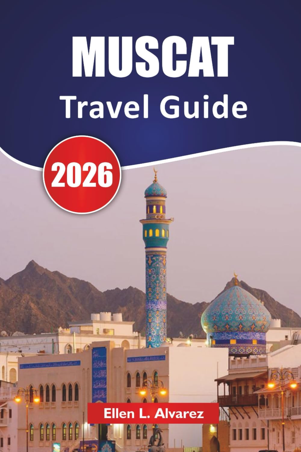 MUSCAT TRAVEL GUIDE 2026: Discover Top Attractions, Coastal Landmarks, Local Cuisine, and Cultural Experiences in Oman’s Capital