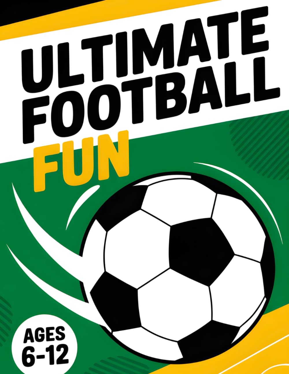 ultimate Football Fun 6-12 ages: Activities & Coloring Book ,Facts, Puzzles, Coloring Pages , Word Searches, Mazes, Crosswords , And more