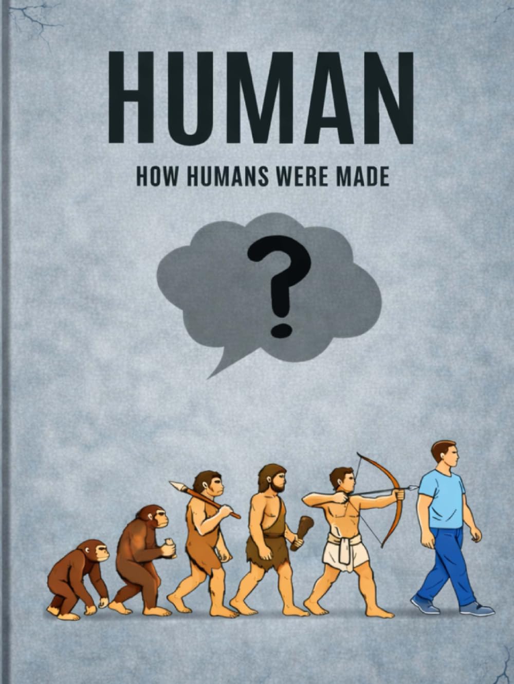 How Humans Were Made: A Simple and Fascinating Guide to Human Evolution, Origins, and the Science of Life