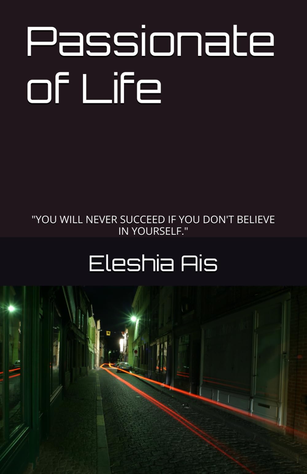 Passionate of Life: "YOU WILL NEVER SUCCEED IF YOU DON'T BELIEVE IN YOURSELF."