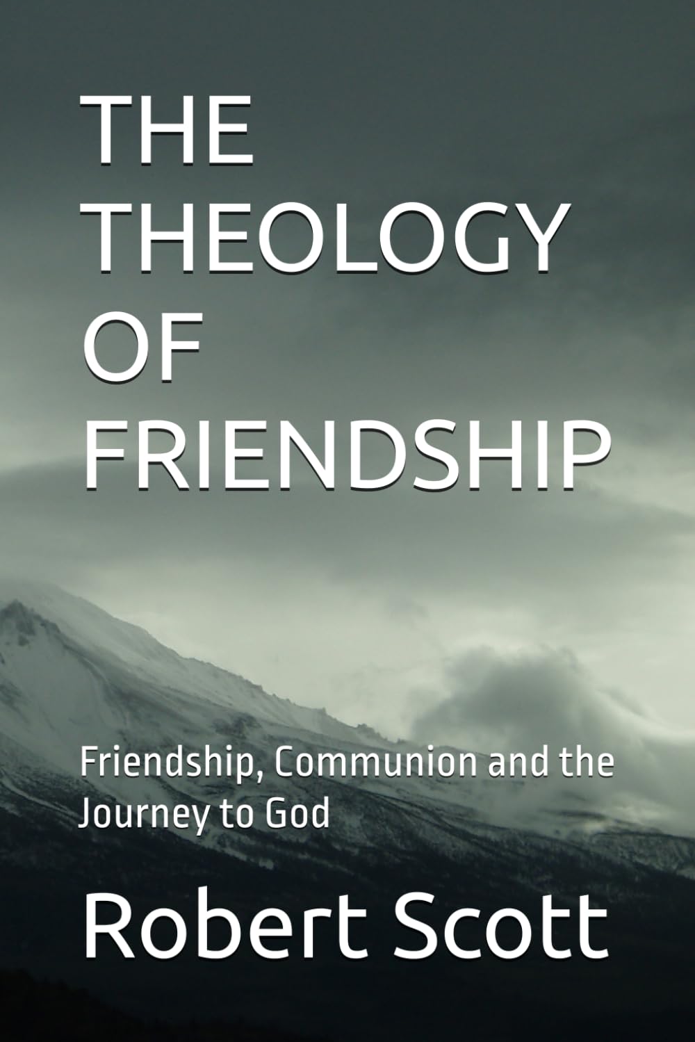 THE THEOLOGY OF FRIENDSHIP: Friendship, Communion and the Journey to God (Orthodox Theology)