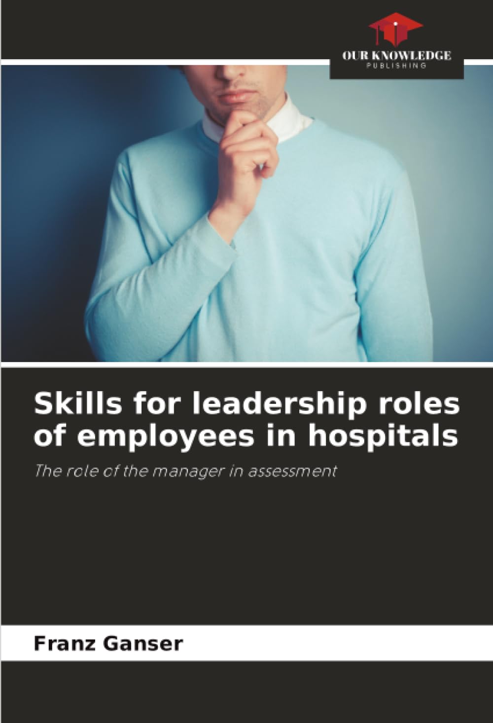 Skills for leadership roles of employees in hospitals: The role of the manager in assessment