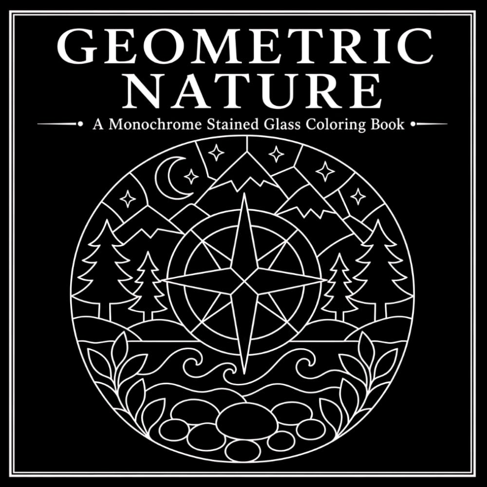 Geometric Nature: A Monochrome Stained Glass Coloring Book of Symmetrical Animals, Plants, Landscapes, and Bold Nature Designs (30 Page Studio)