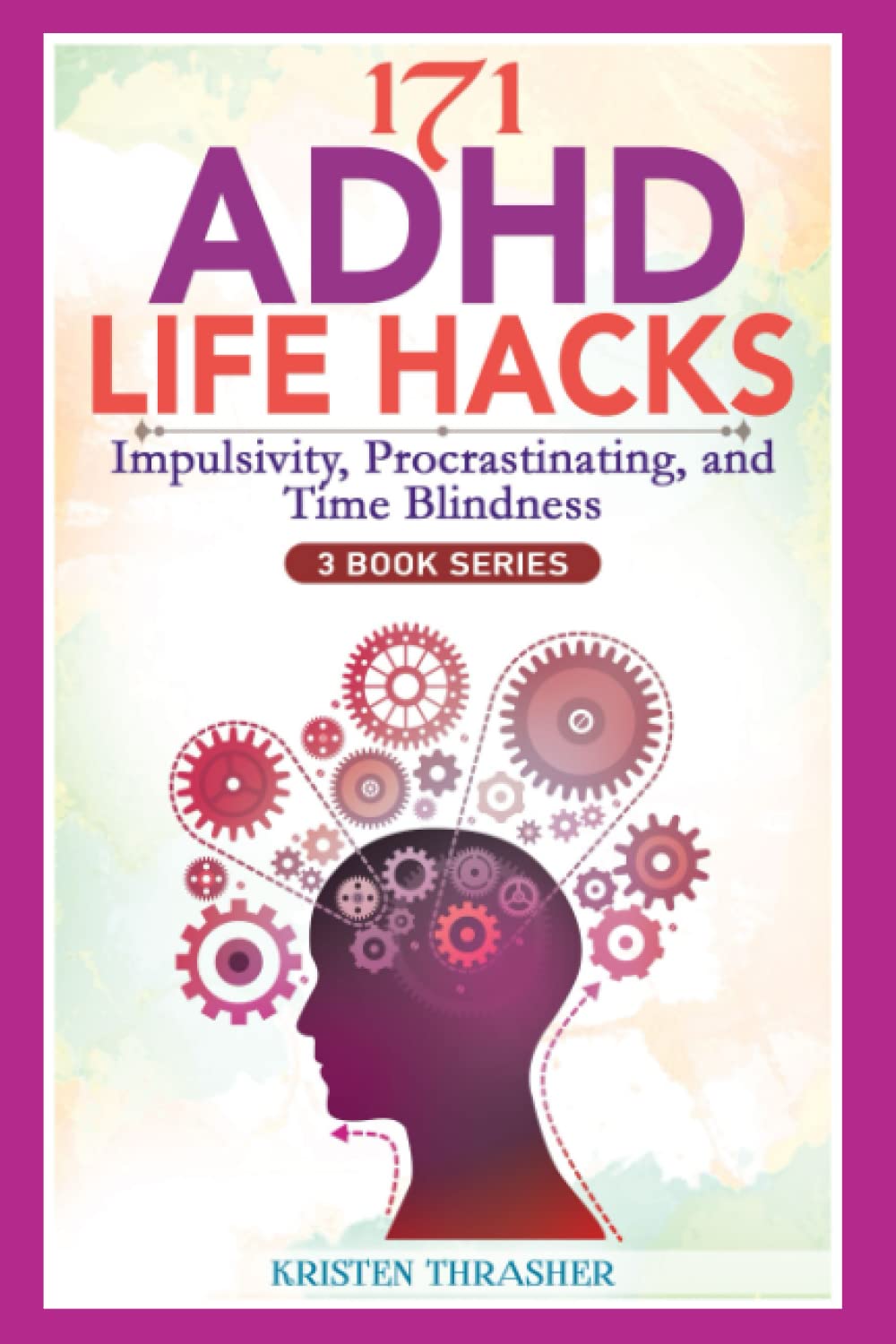 171 ADHD Life Hacks - 3 Book Series: Impulsivity, Procrastinating, and Time Blindness (ADHD in Adults)