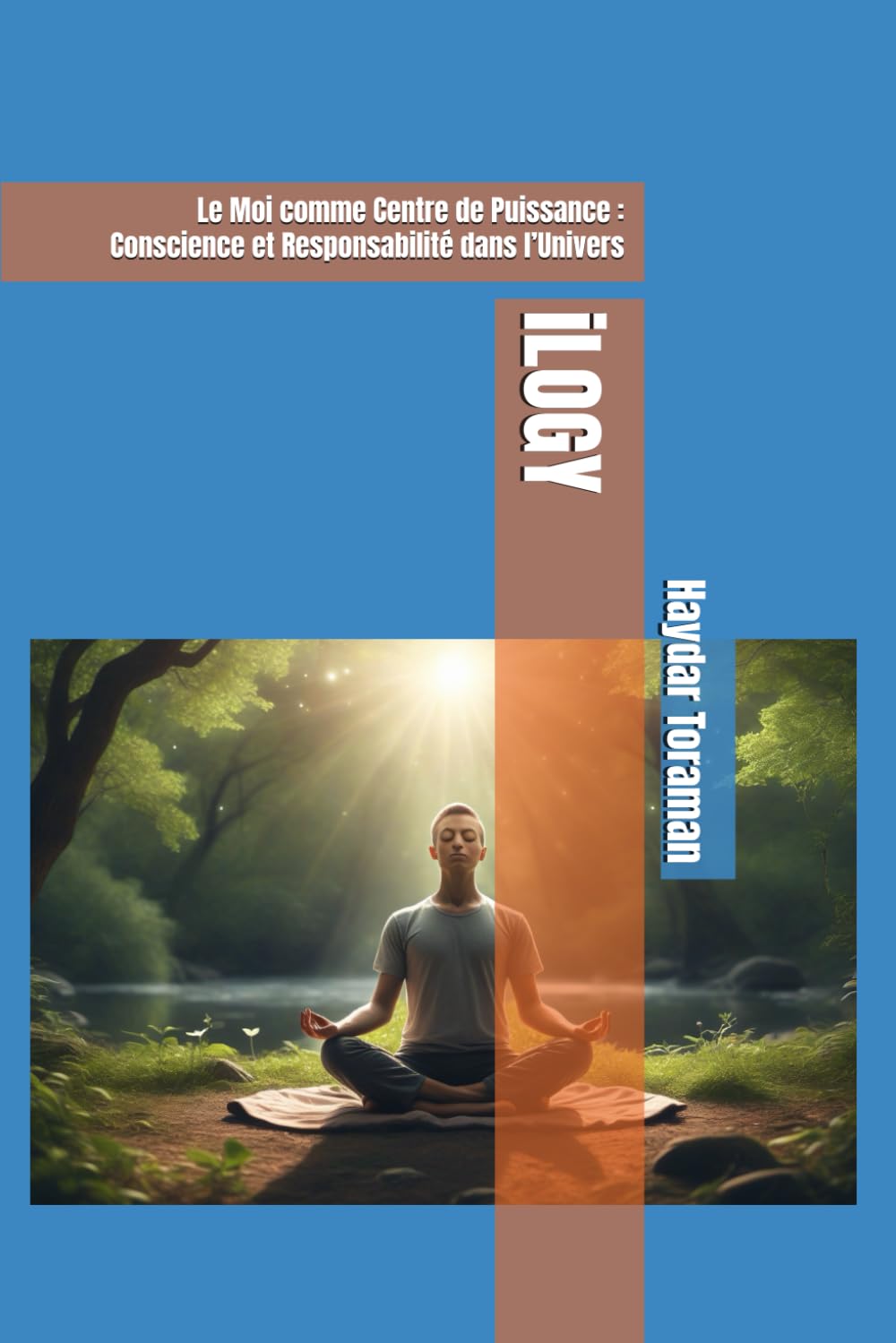 iLOGY: Le Moi comme Centre de Puissance : Conscience et Responsabilité dans l’Univers