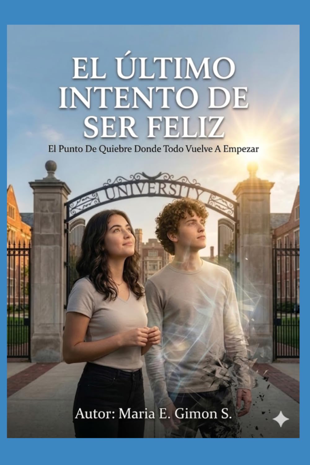 EL ÚLTIMO INTENTO DE SER FELIZ: Cuando Descubres que el Infierno no es la Muerte, sino no Haber Contado Tu Historia