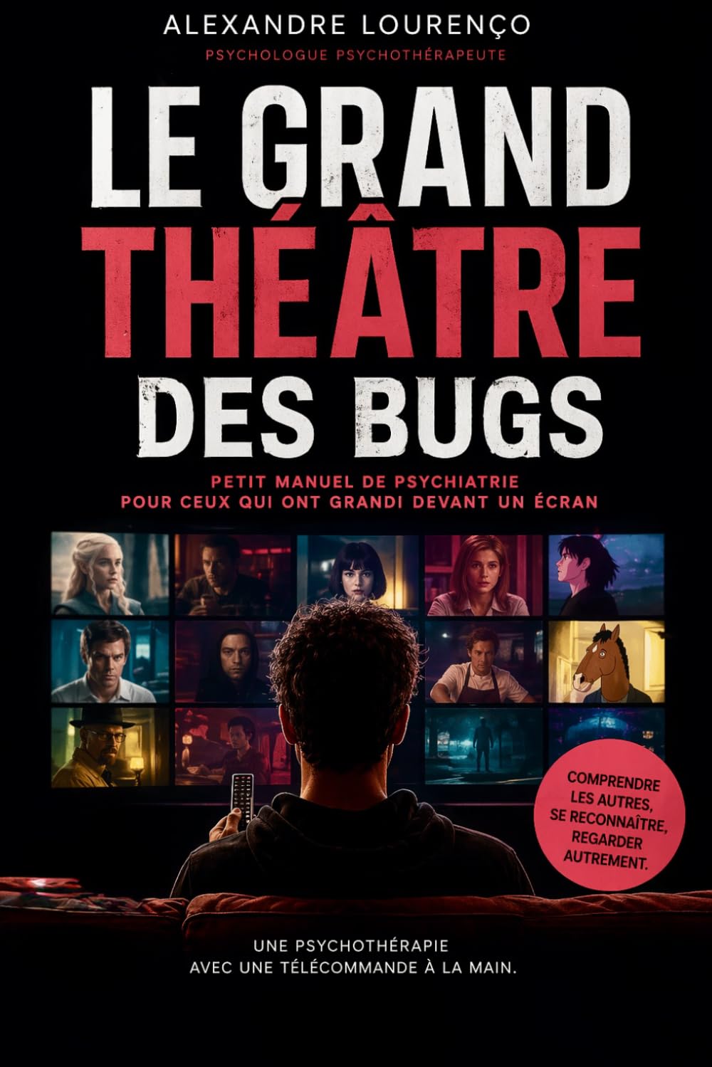 Le Grand Théâtre des Bugs: Petit manuel de psychiatrie pour ceux qui ont grandi devant un écran