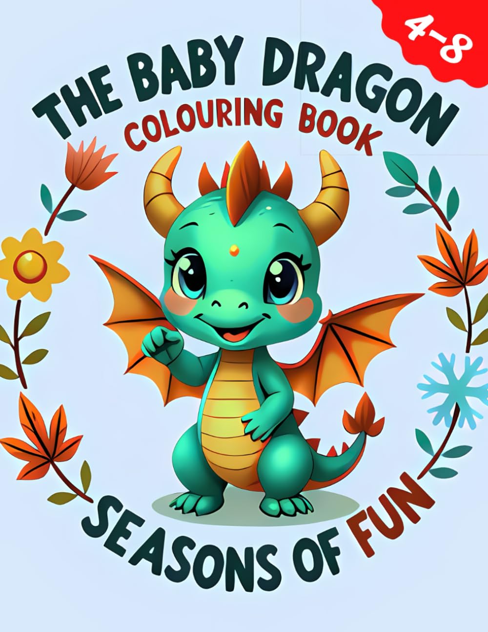 Dragons Colouring Book for Kids, Seasons of Fun!: Ages 4-8, Featuring Easy, Bold lines, Cute Dragons Illustrations (Baby Dragon Adventures)