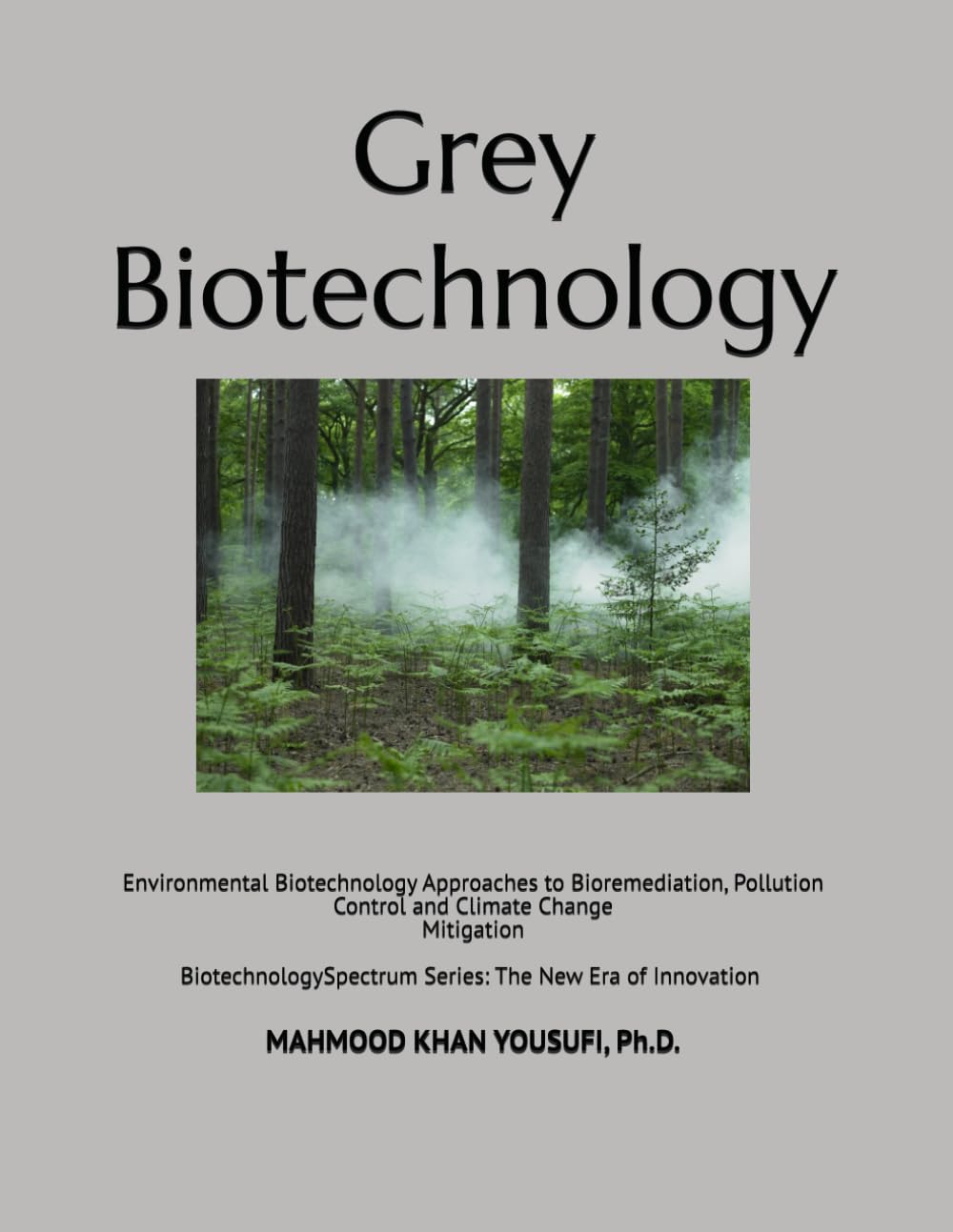 Grey Biotechnology: Environmental Biotechnology Approaches to Bioremediation, Pollution Control and Climate Change Mitigation (Biotechnology Spectrum Series: The New Era of Innovation)