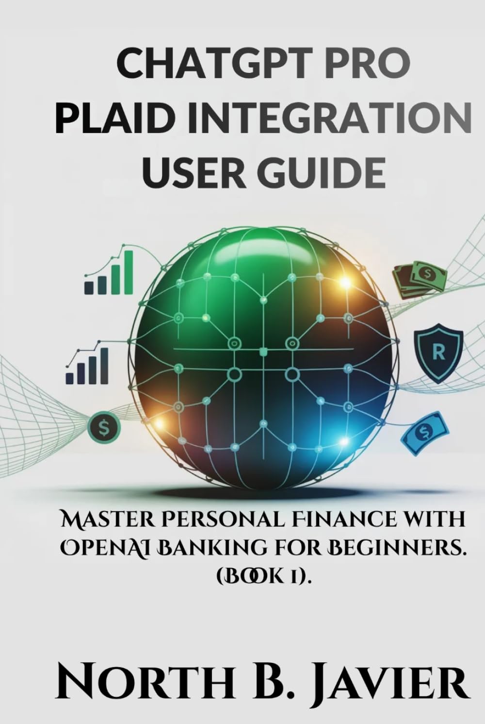 ChatGPT Pro Plaid Integration User Guide: Master Personal Finance with OpenAI Banking for Beginners.