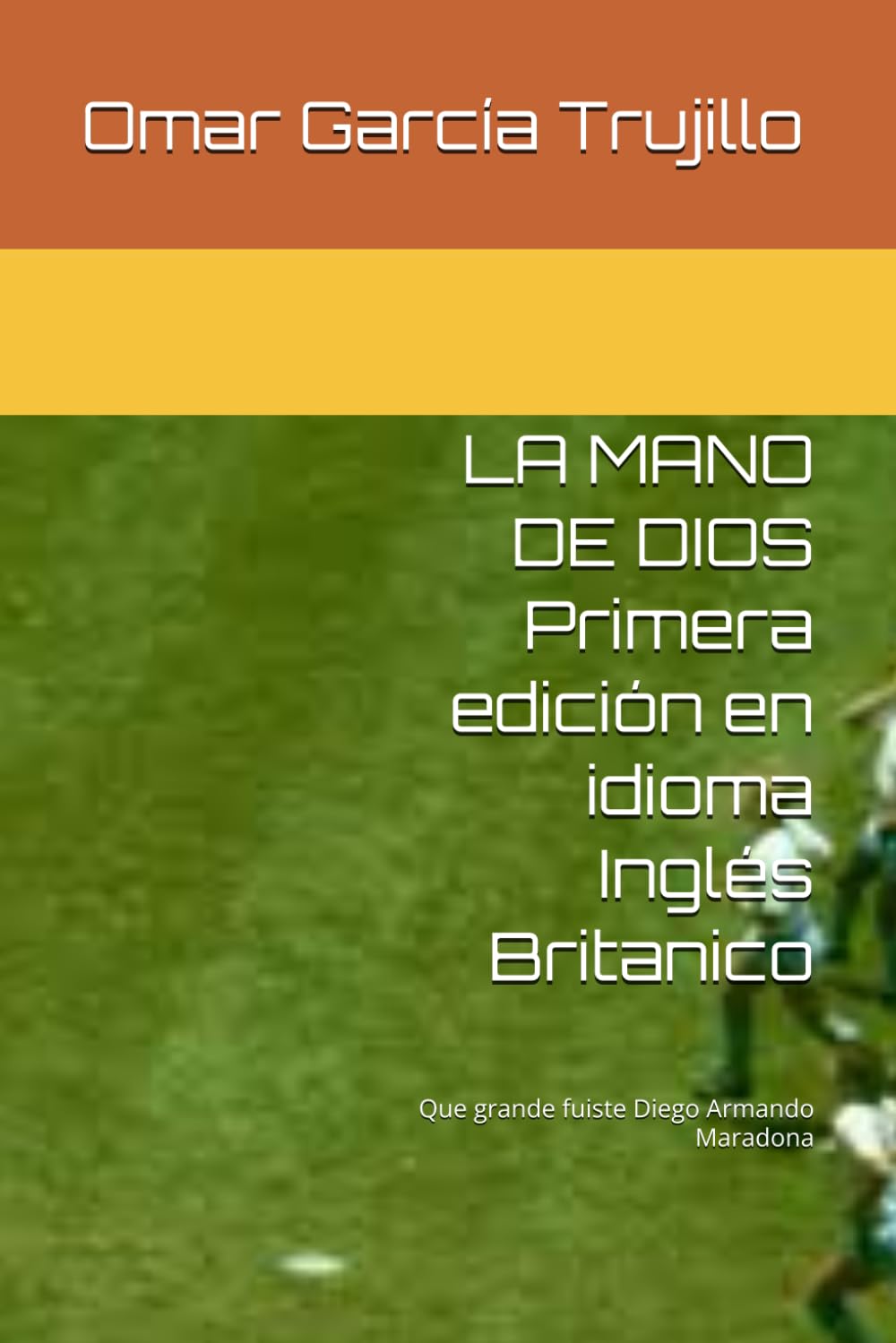 LA MANO DE DIOS Primera edición en idioma Inglés Britanico: Que grande fuiste Diego Maradona