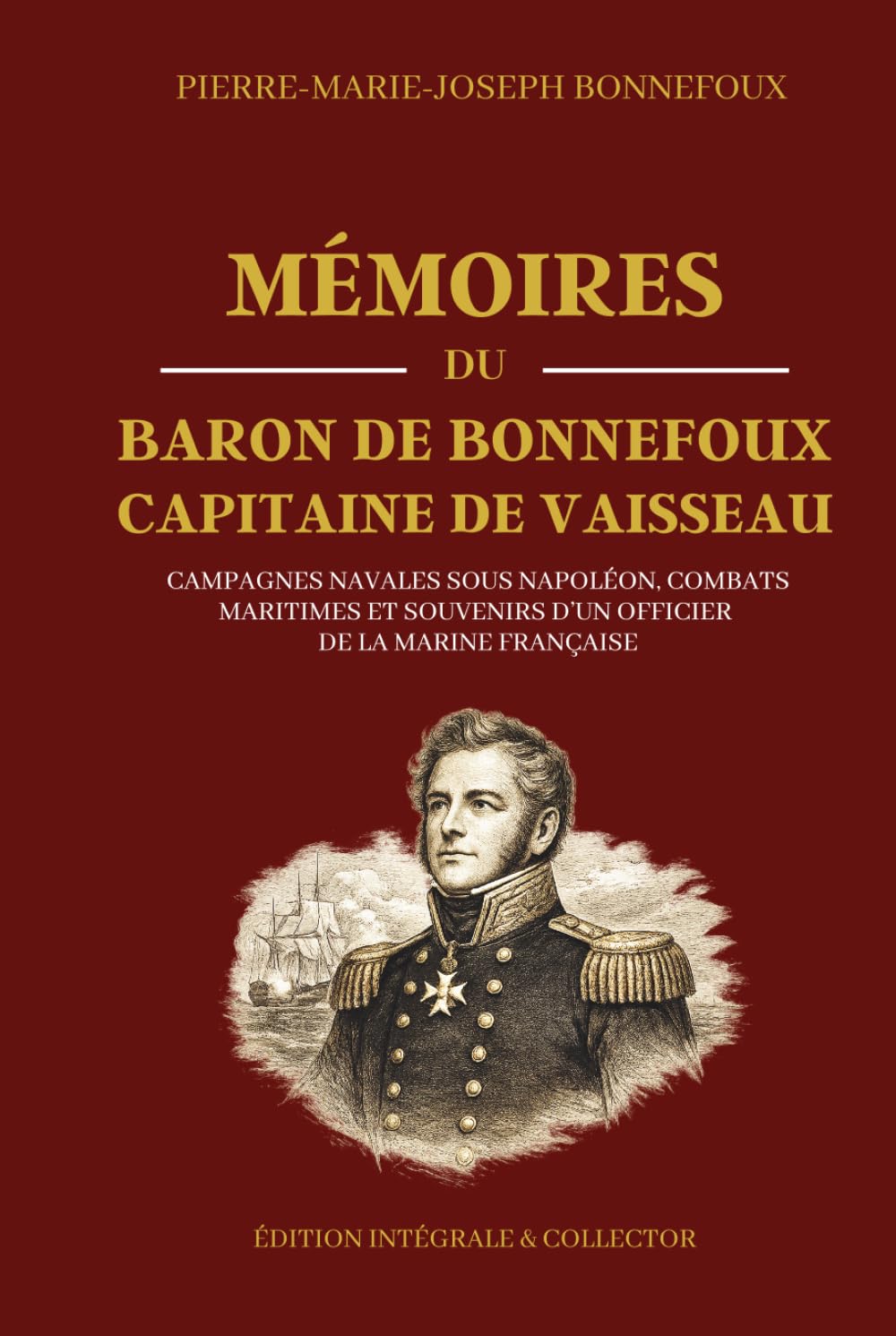 Mémoires du Baron de Bonnefoux Capitaine de Vaisseau - Campagnes navales sous Napoléon, combats maritimes et souvenirs d’un officier de la marine ... en mer, et grandes expéditions du XIXe siecle
