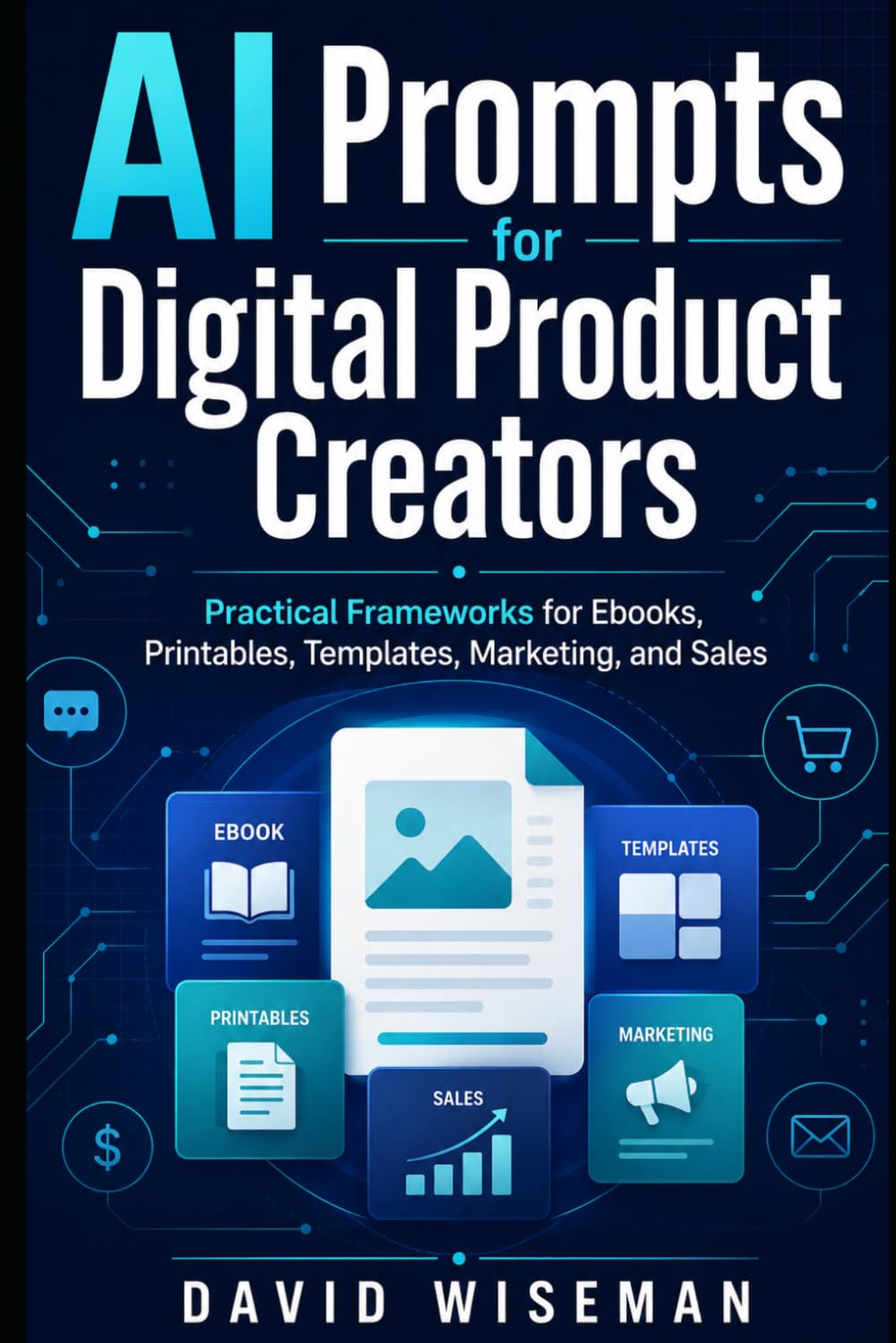 The AI Prompt Book for Digital Product Creators: Practical Prompt Frameworks for EBooks, Printables, Templates, Marketing and Sales