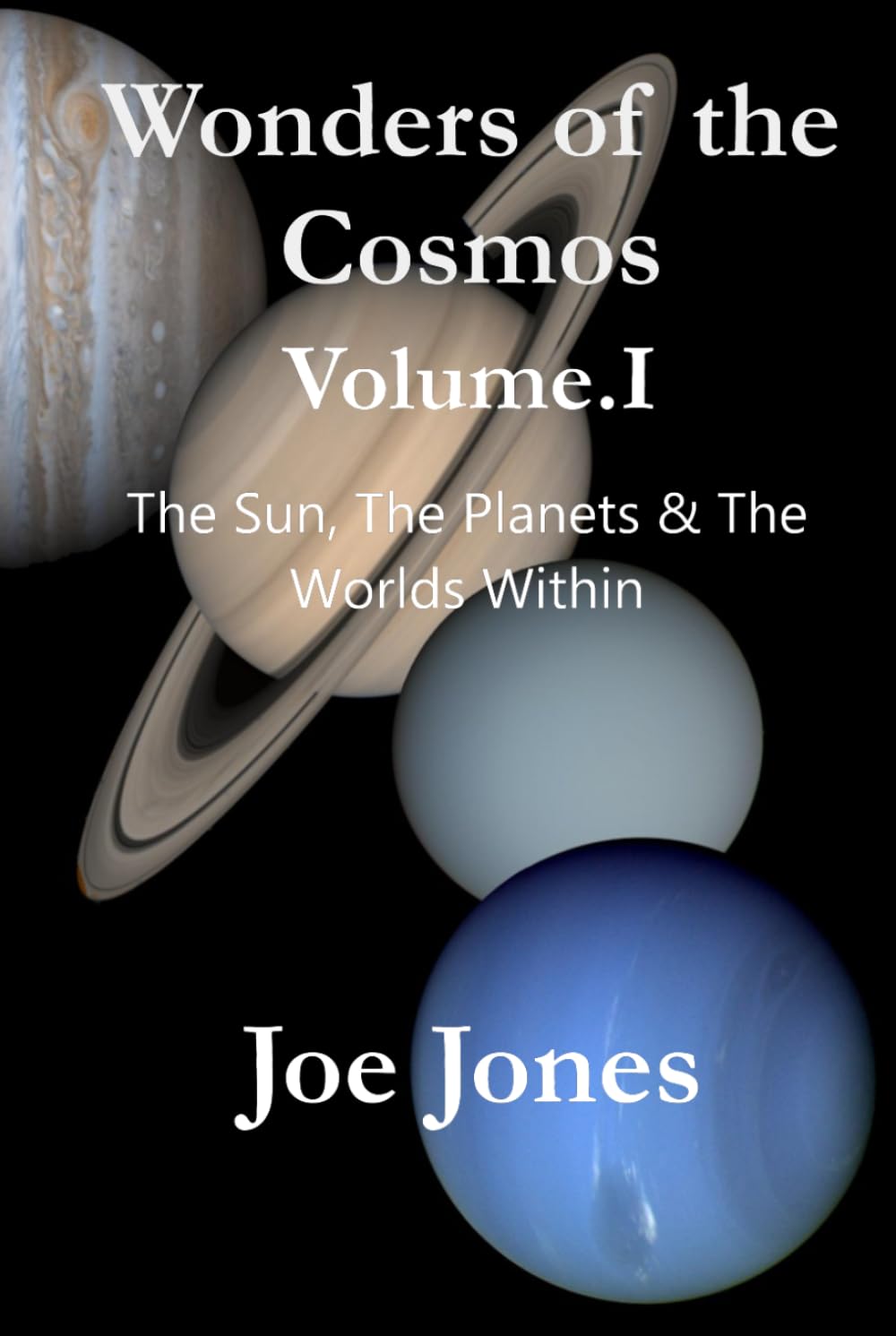 Wonders of the Cosmos Volume I: The Sun, the Planets & the Worlds Within (The Cosmos Series)