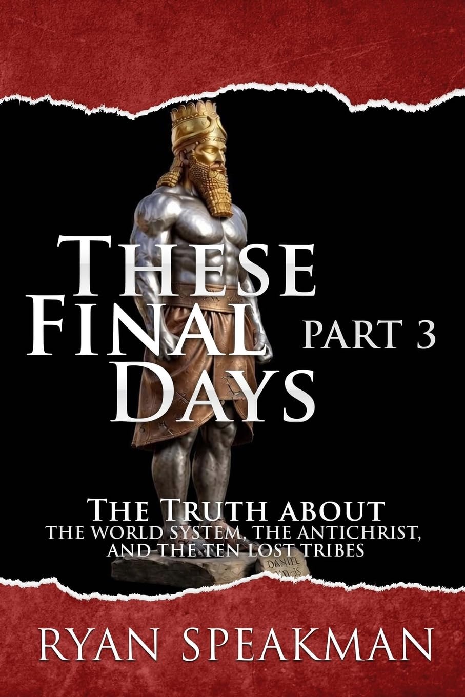 These Final Days, Part 3: The Truth about the World System, the Antichrist, and the Ten Lost Tribes