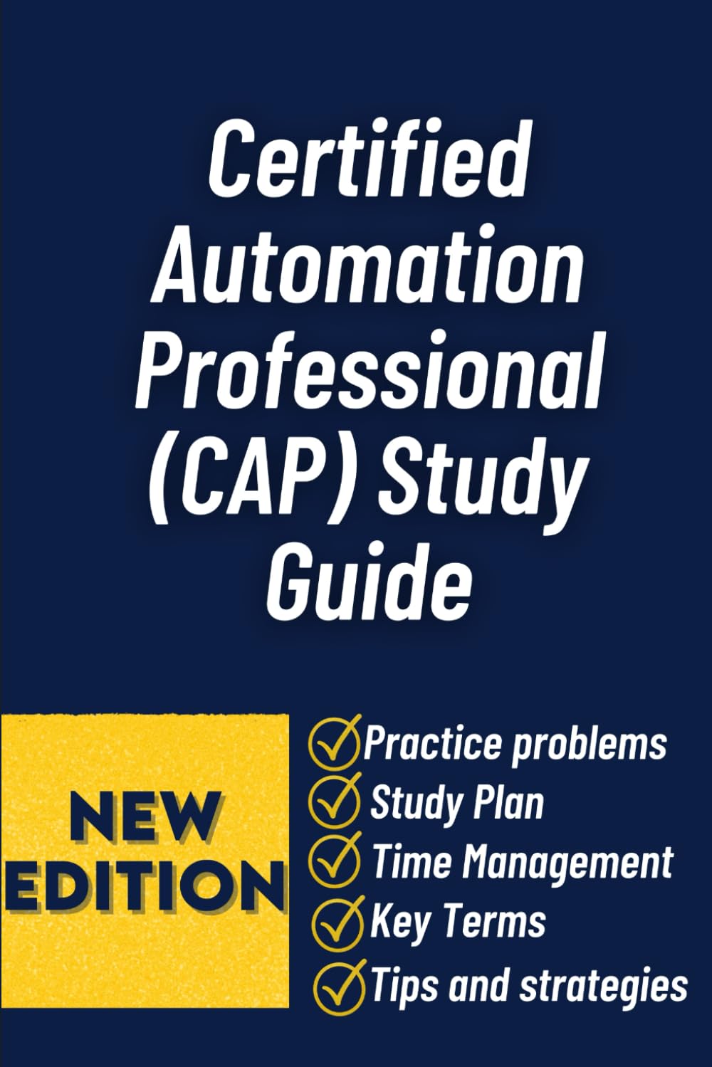 Certified Automation Professional (CAP) Study Guide: A Comprehensive Review Of Industrial Automation Concepts, Exam Strategies, And Practice Insights For Isp Cap Certification Success