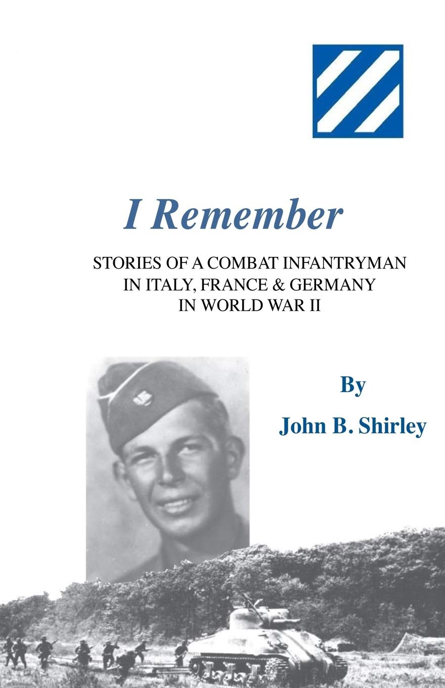 I Remember: Stories of a Combat Infantryman in World War II