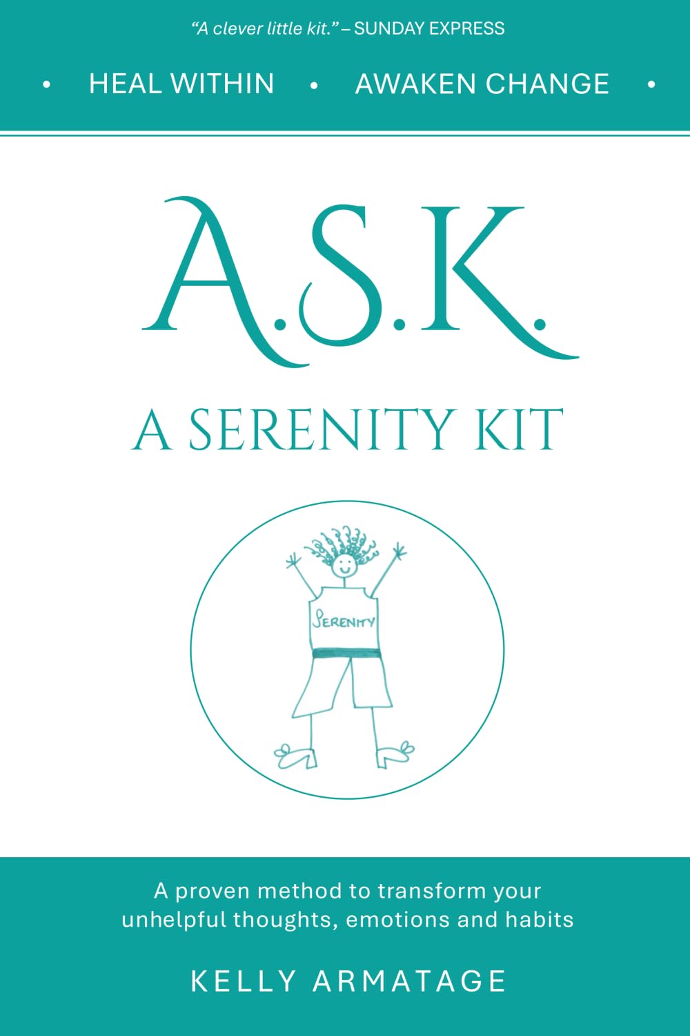 A.S.K. A Serenity Kit: A proven method to transform your unhelpful thoughts, emotions and habits