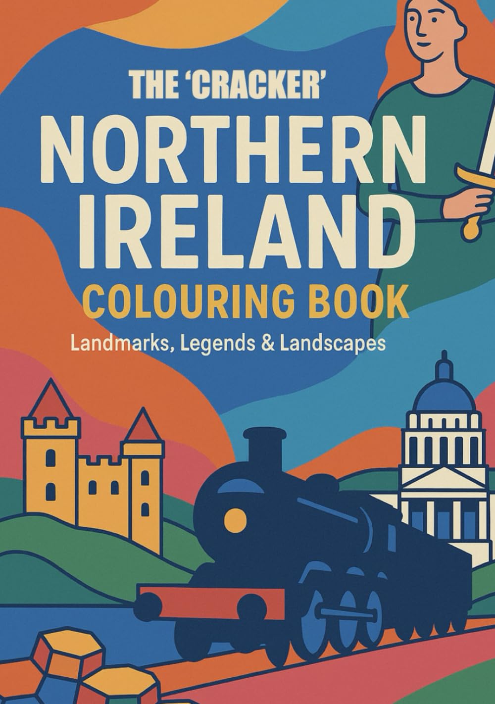 The Cracker Northern Ireland Colouring Book: Landmarks, Legends & Landscapes to Colour: (and Have a Laugh While You're At It)