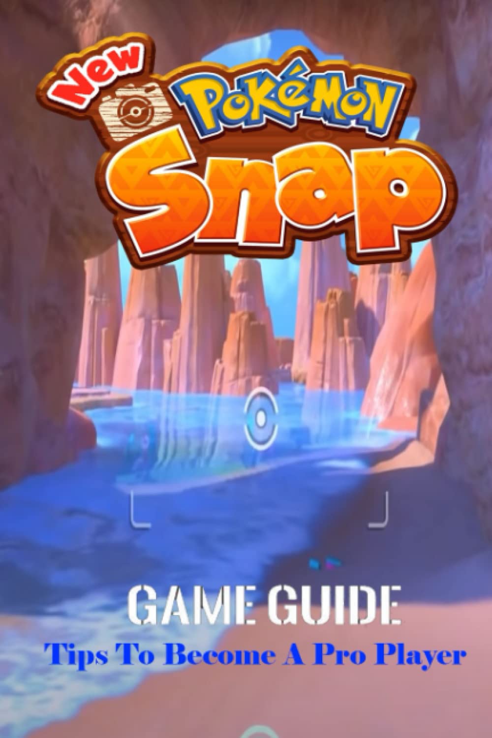 New Pokémon Snap Latest Guide:Tips To Become A Pro Player