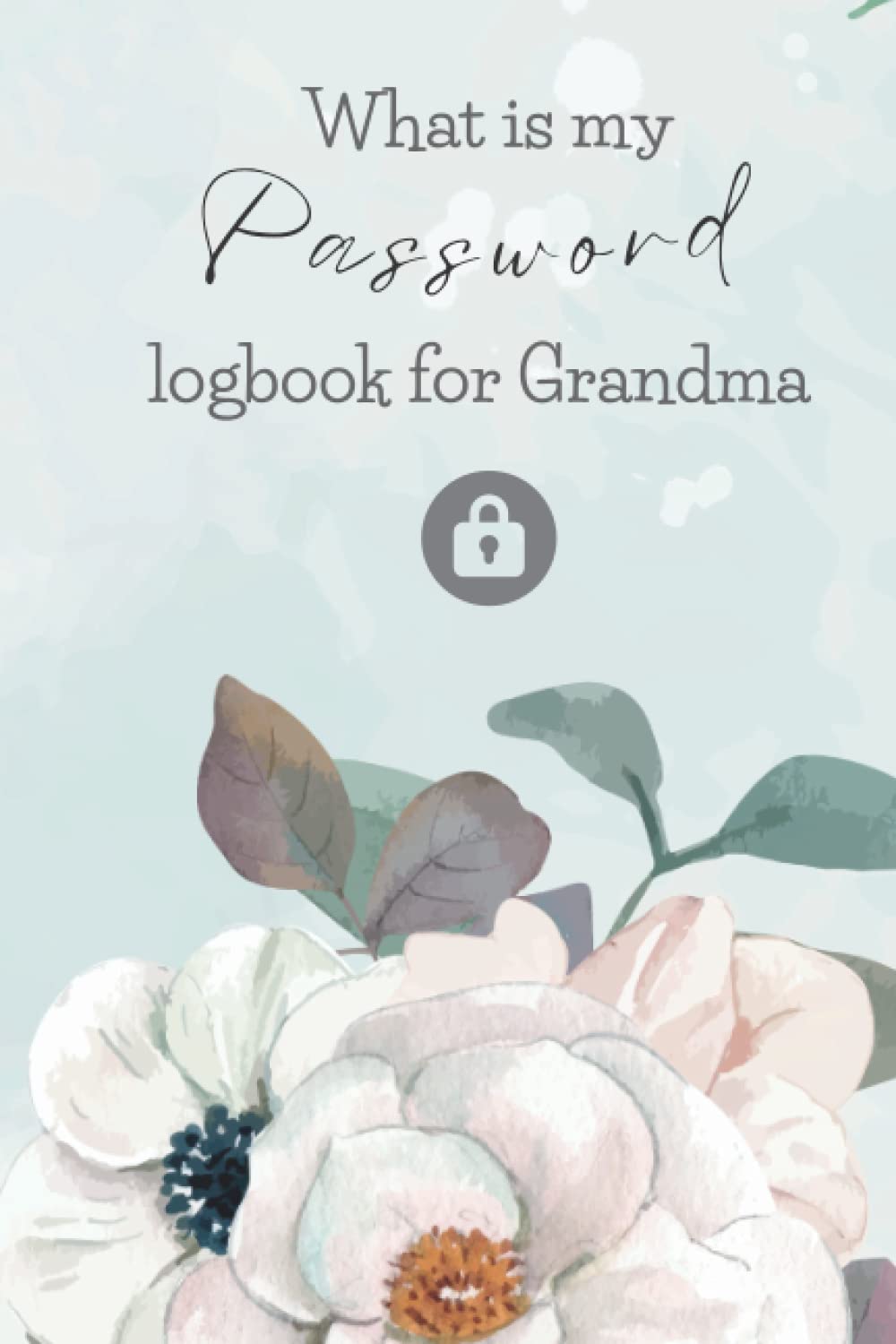 Independently published What Is My Password Logbook For Granda: Easy to Use and Convenient Notebook with Alphabetical Order for your Passwords, Websites & Notes