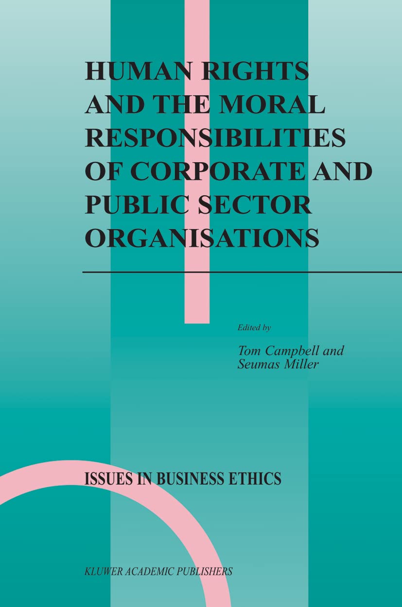 Buy Human Rights And The Moral Responsibilities Of Corporate And Public Sector Organisations: 20 (Issues in Business Ethics) — BookShops.in