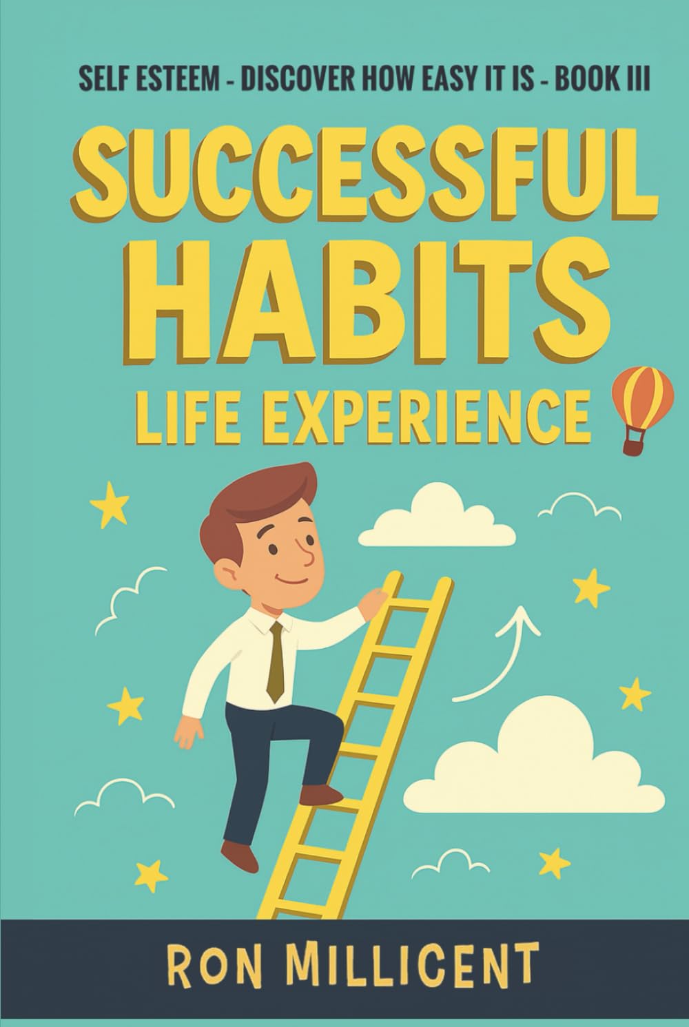 Successful Habits - Life Experience: Leading to Self Esteem (Self Esteem for Busy People)