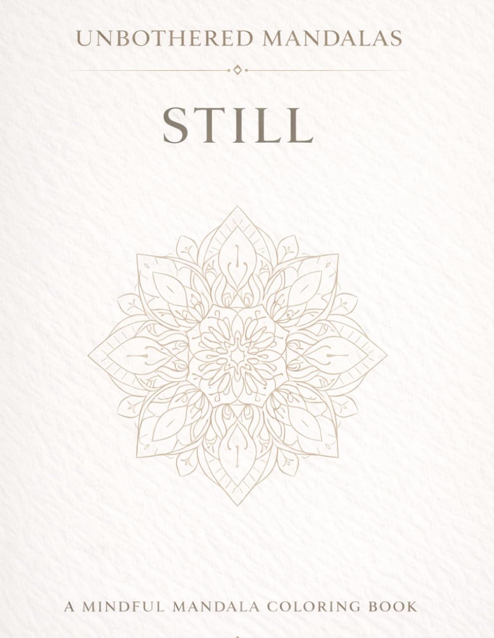 Unbothered Mandalas: Still: A mindful coloring book for rest, quiet and inner calm