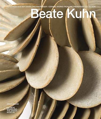 Beate Kuhn: Keramiken aus der Sammlung Freiberger / Ceramic Works from the Freiberger Collection