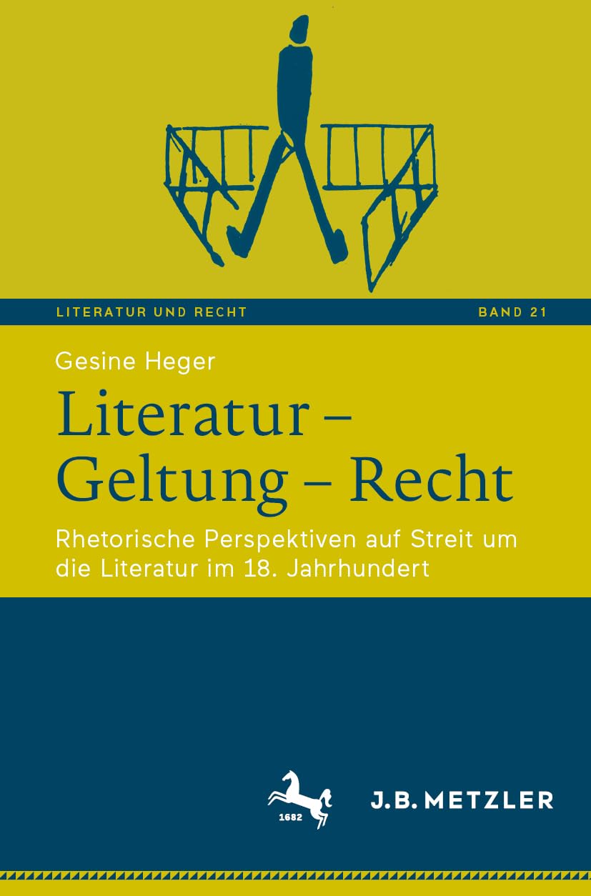 Literatur – Geltung – Recht: Rhetorische Perspektiven auf Streit um die Literatur im 18. Jahrhundert (Literatur und Recht, 21)