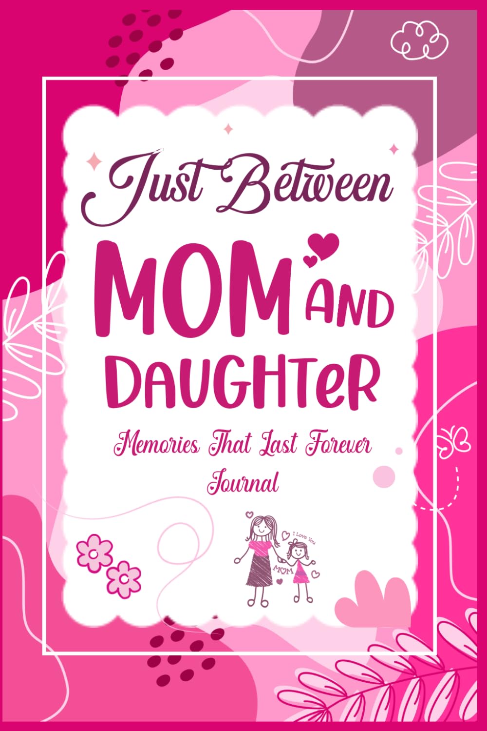 Mother Day Gifts for Mom: Between Mom and Daughter: Fun Questions to Share, Laugh and Create Beautiful Memories Together
